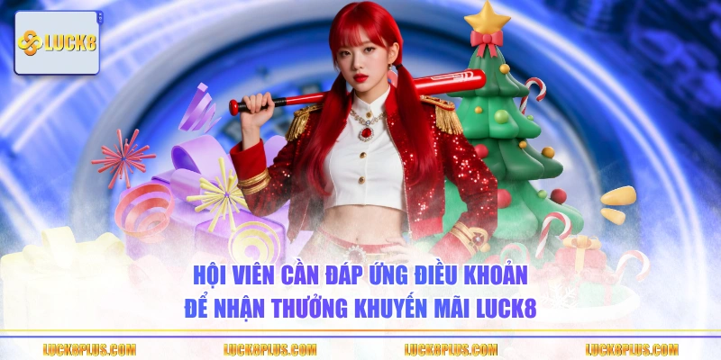 Hội viên cần đáp ứng điều khoản để nhận thưởng khuyến mãi LUCK8