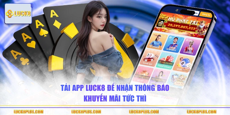 Tải app LUCK8 để nhận thông báo khuyến mãi tức thì